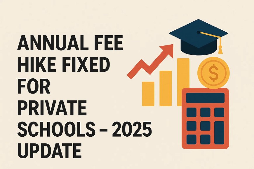 Annual Fee Hike Fixed for Private Schools