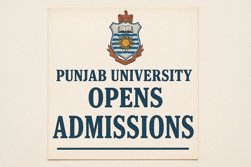 Punjab University Opens Admissions for Undergraduate Programs